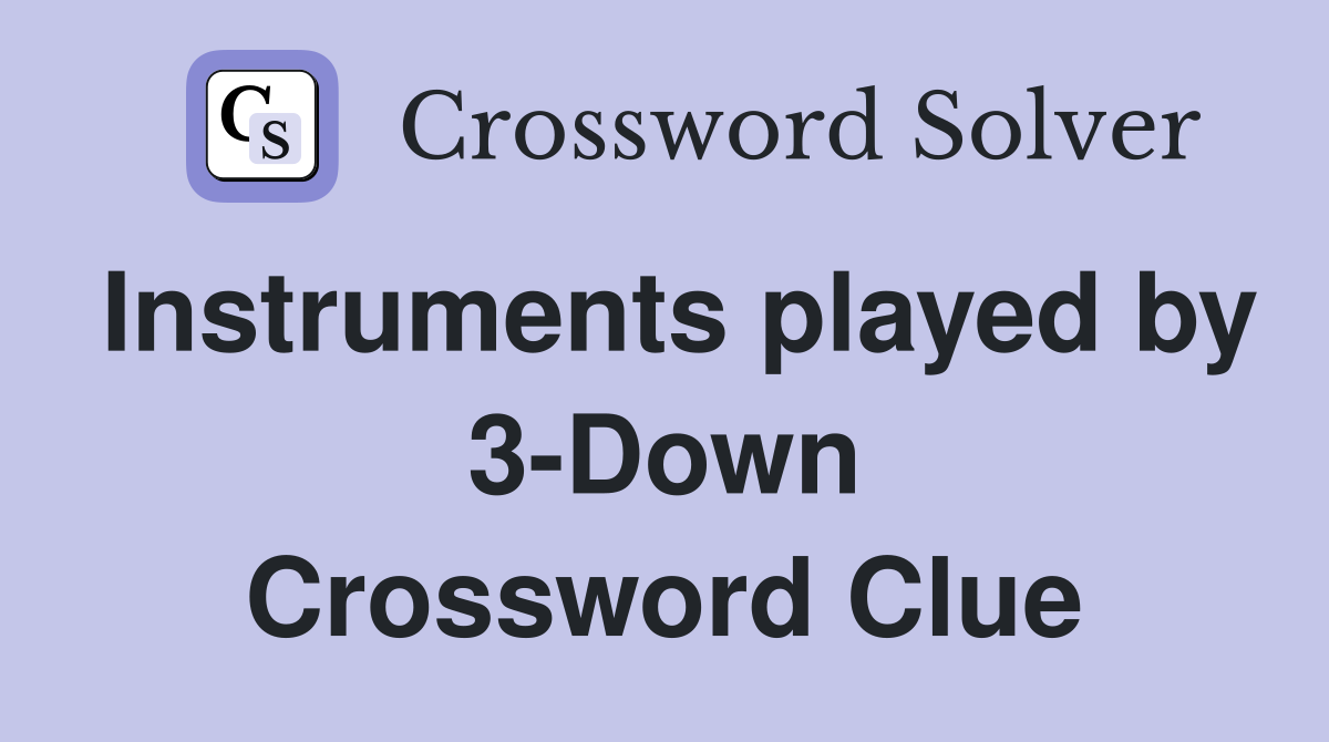 Instruments played by 3-Down Crossword Clue