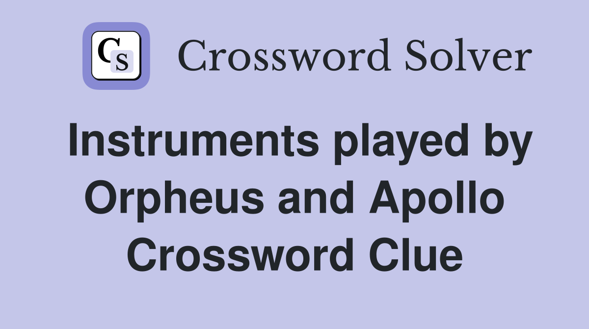 Instruments played by Orpheus and Apollo Crossword Clue