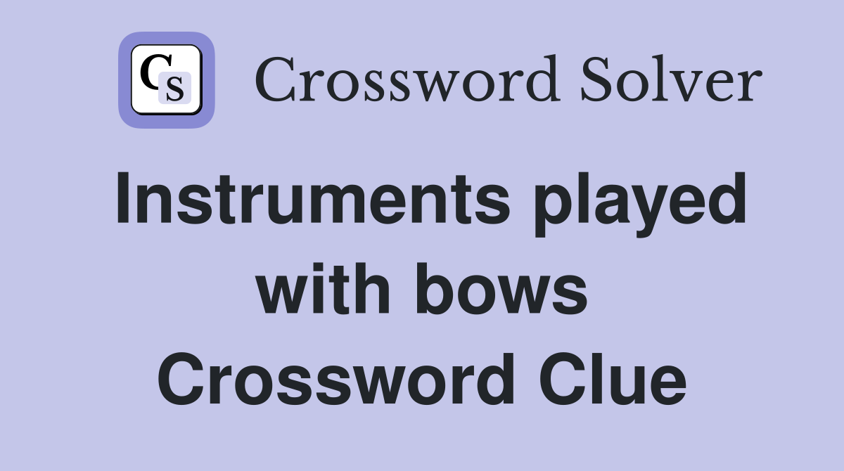 Instruments played with bows Crossword Clue
