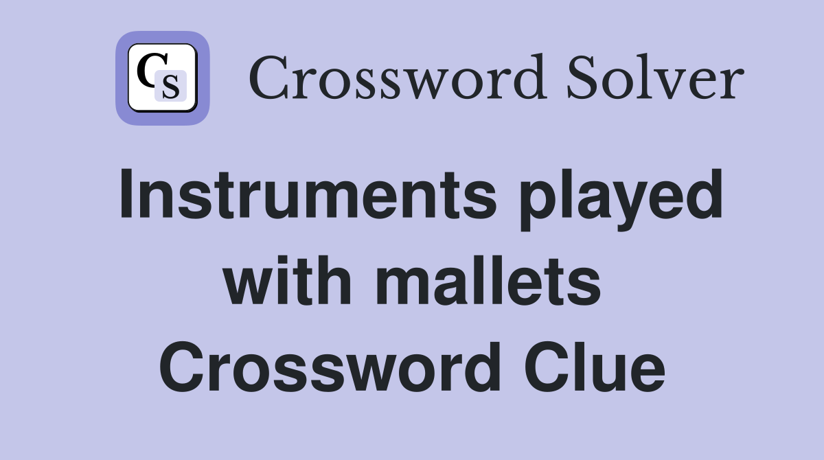 Instruments played with mallets Crossword Clue