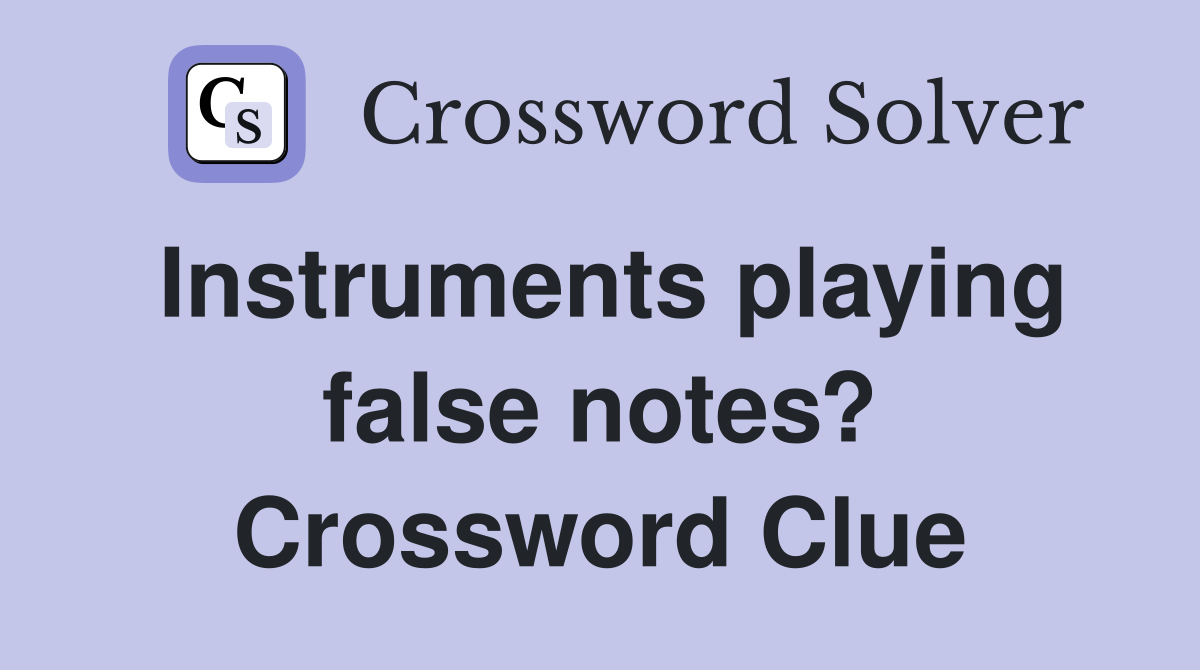 Instruments playing false notes? Crossword Clue