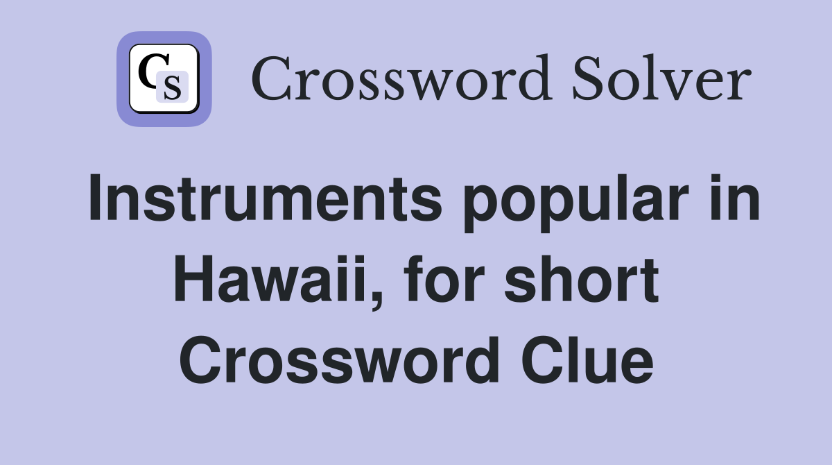 Instruments popular in Hawaii, for short Crossword Clue