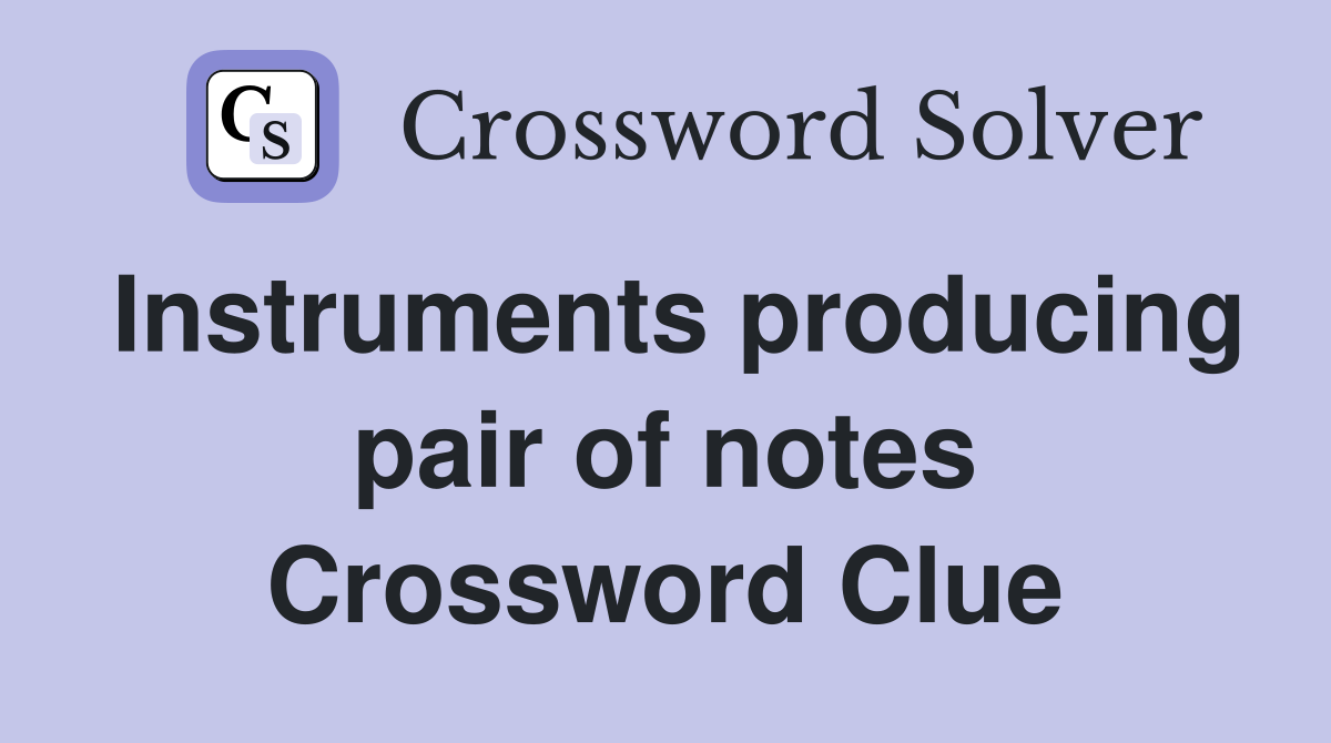 Instruments producing pair of notes Crossword Clue