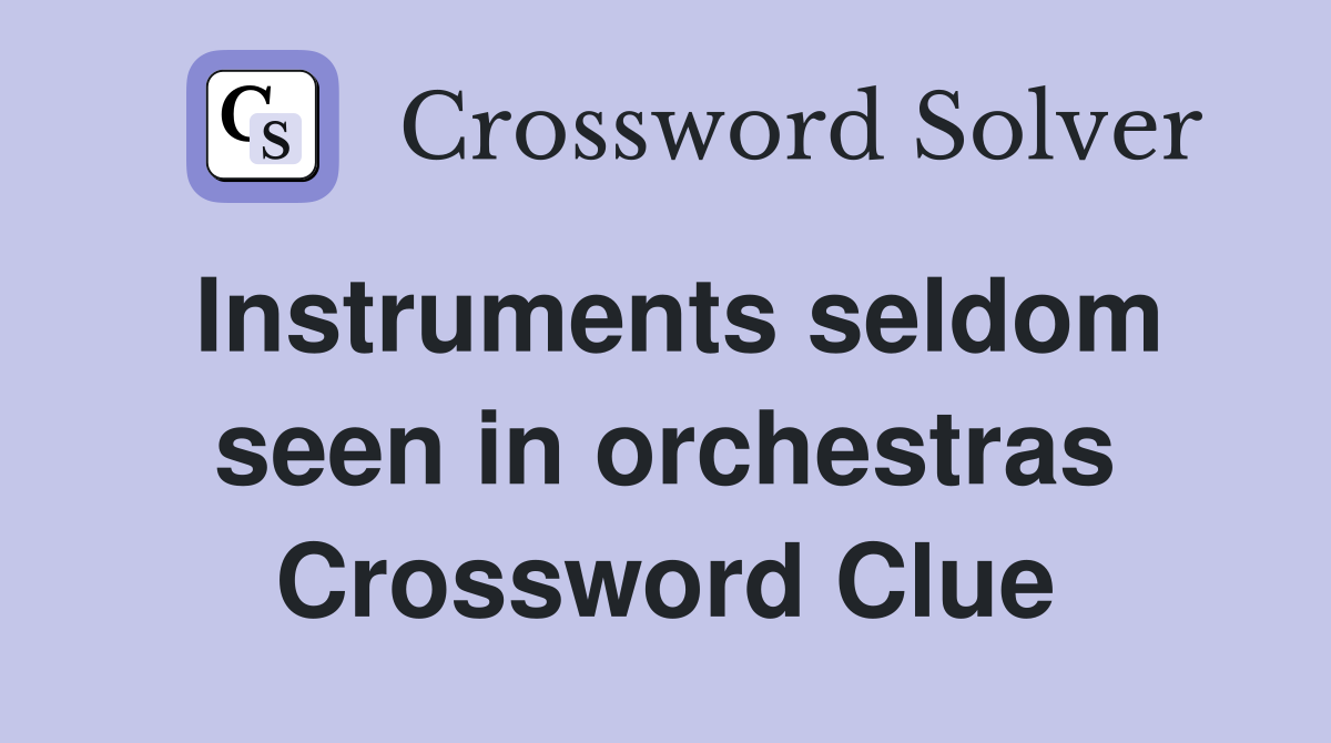 Instruments seldom seen in orchestras Crossword Clue