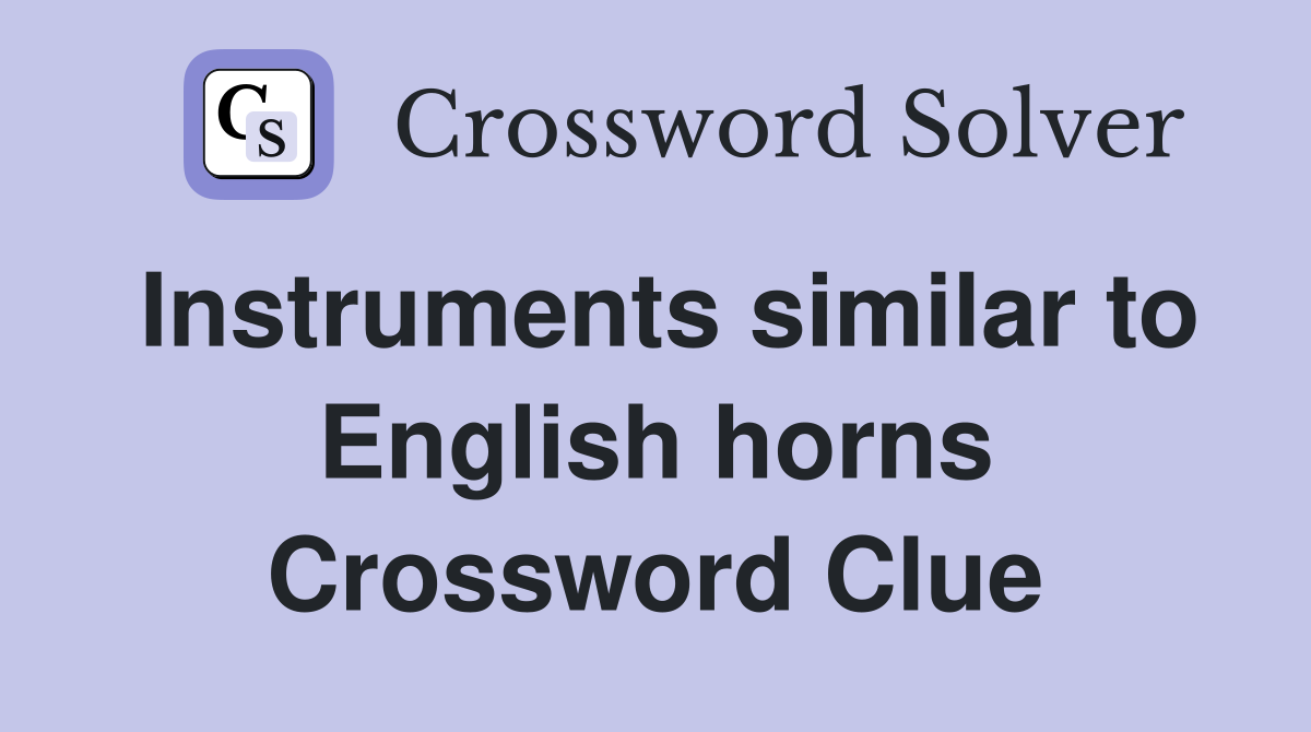 Instruments similar to English horns Crossword Clue