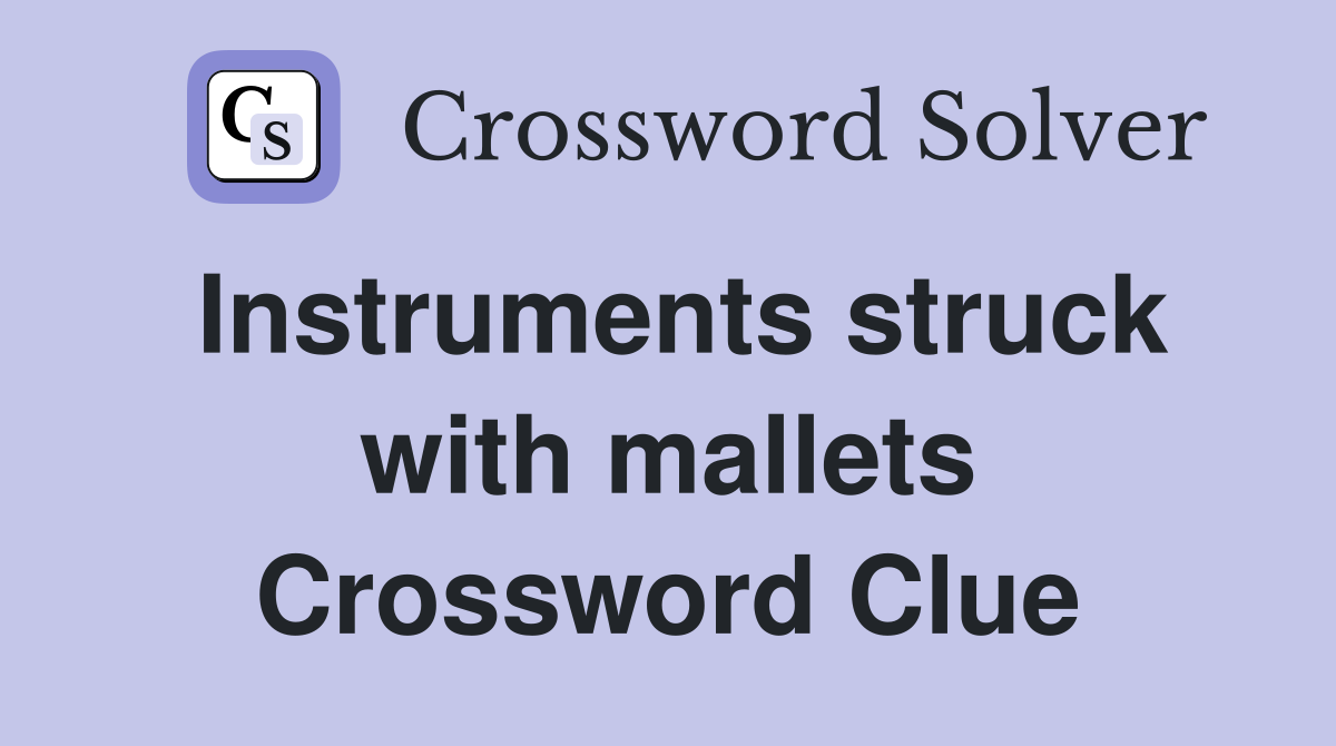 Instruments struck with mallets Crossword Clue