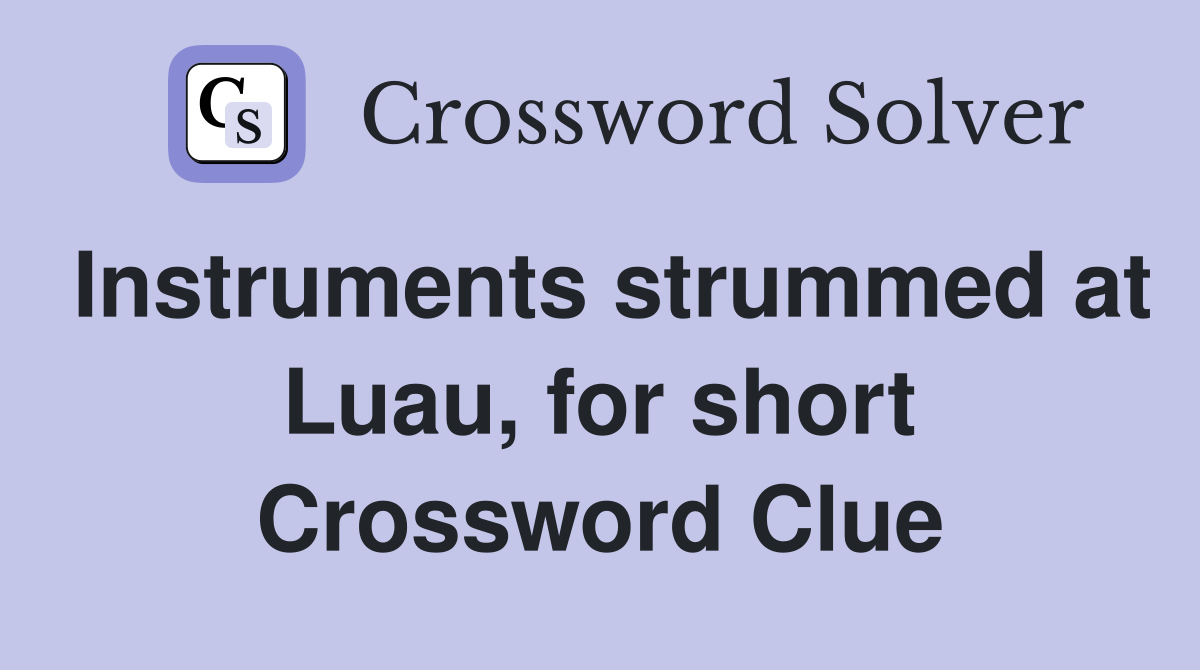 Instruments strummed at Luau, for short Crossword Clue