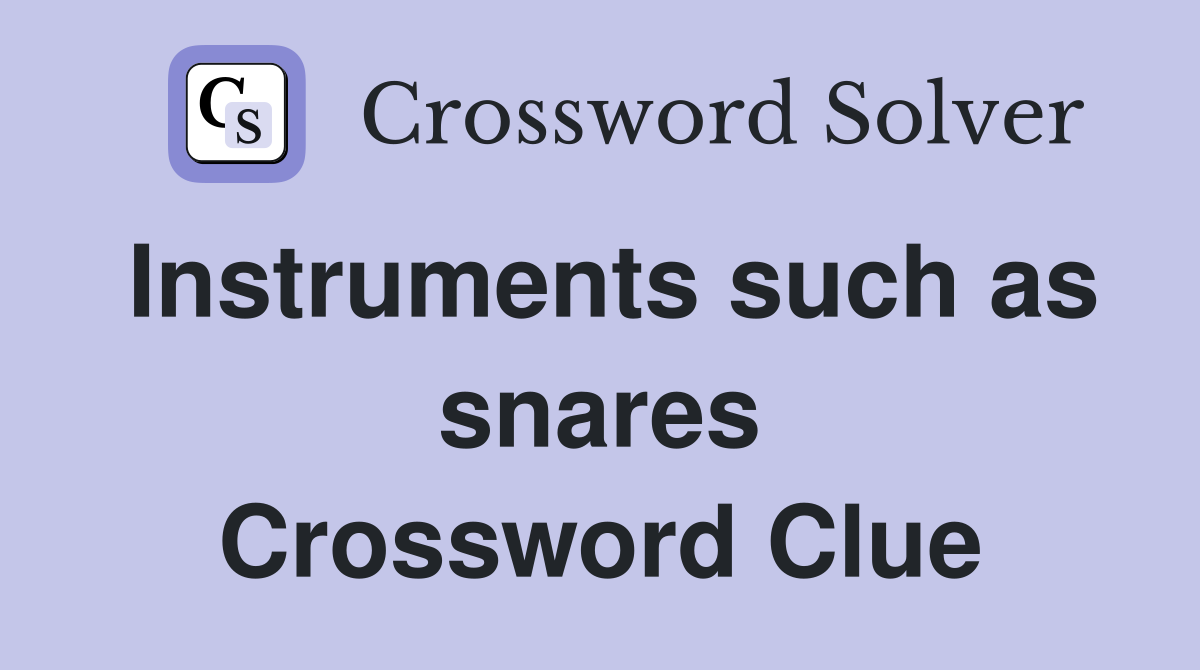 Instruments such as snares Crossword Clue