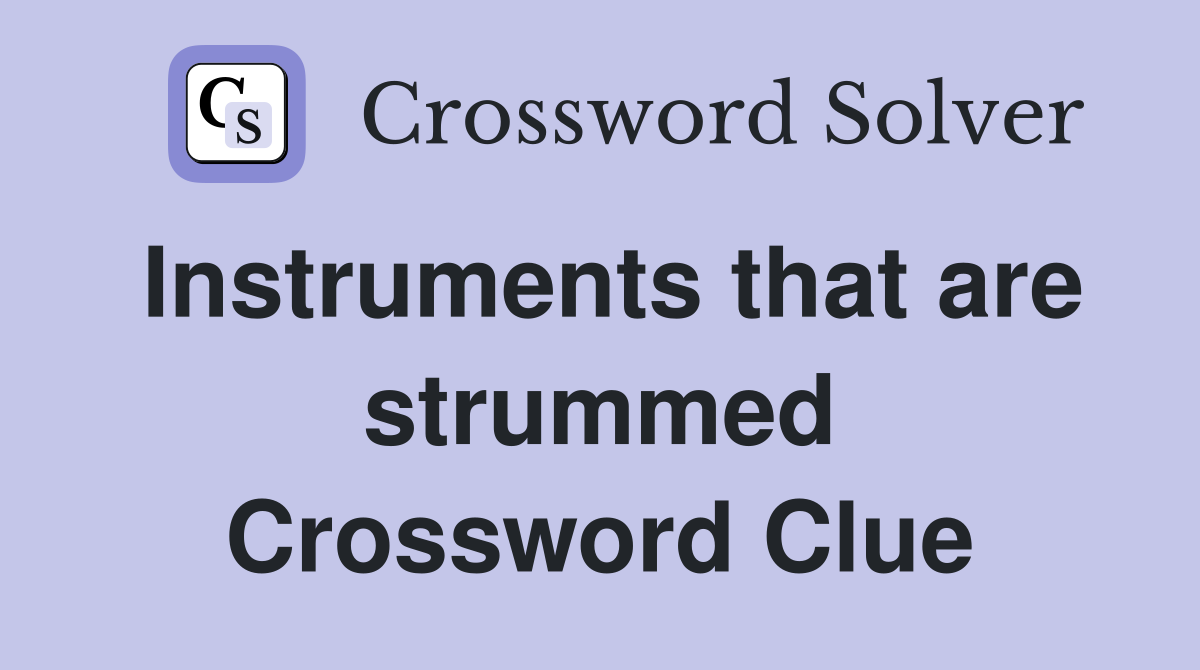 Instruments that are strummed Crossword Clue