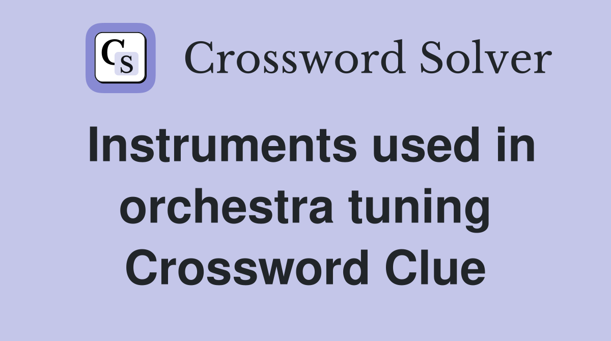 Instruments used in orchestra tuning Crossword Clue