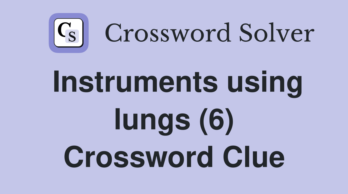 Instruments using lungs (6) Crossword Clue