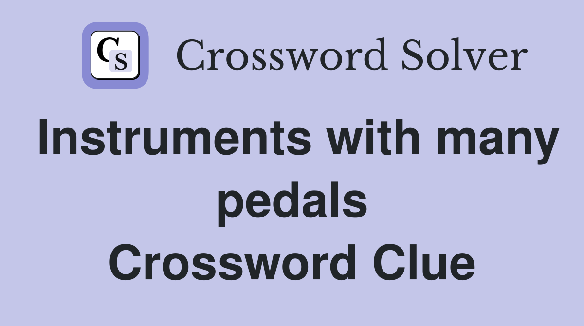 Instruments with many pedals Crossword Clue