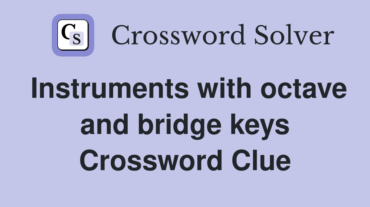 Instruments with octave and bridge keys Crossword Clue