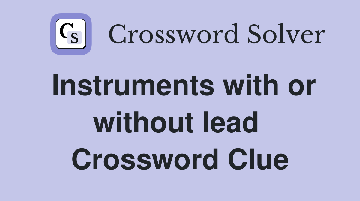 Instruments with or without lead  Crossword Clue
