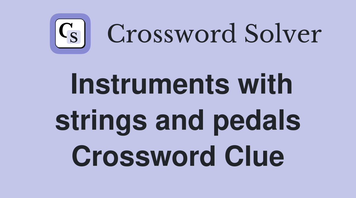 Instruments with strings and pedals Crossword Clue