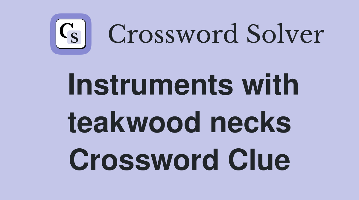 Instruments with teakwood necks Crossword Clue