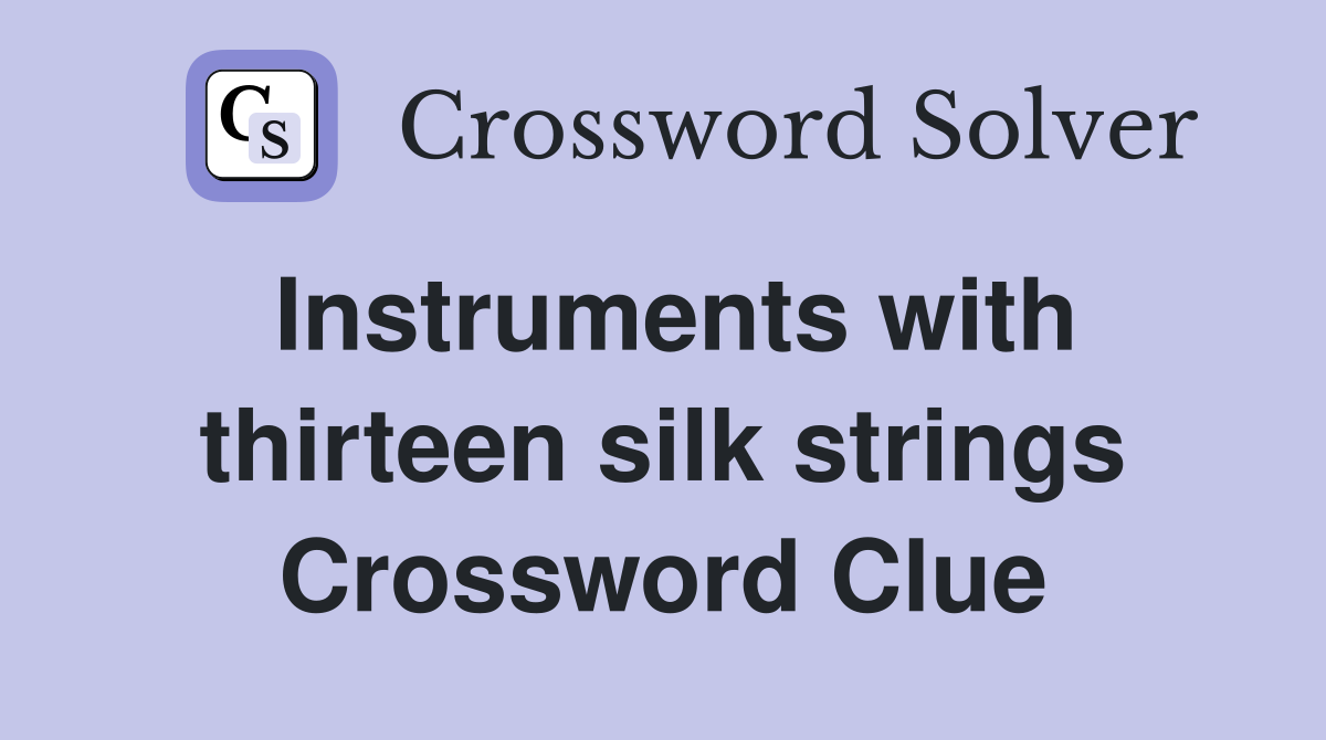 Instruments with thirteen silk strings Crossword Clue