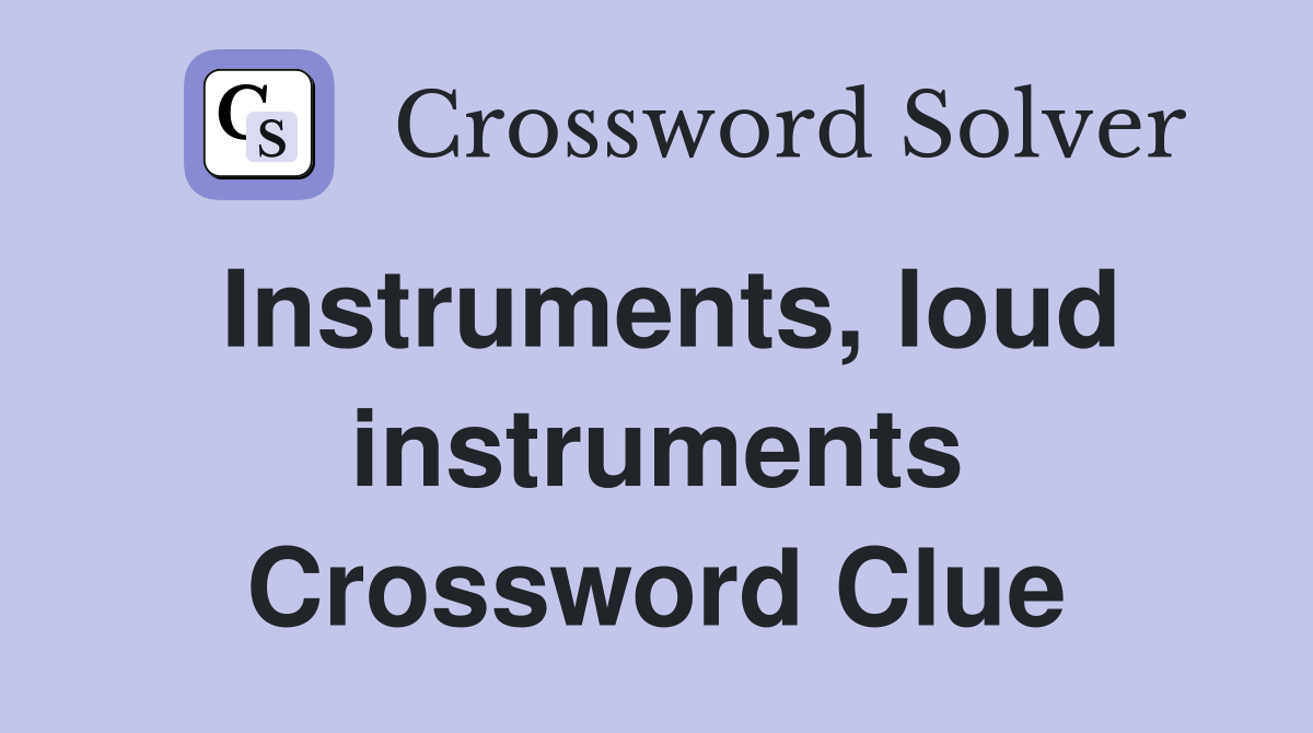 Instruments, loud instruments Crossword Clue