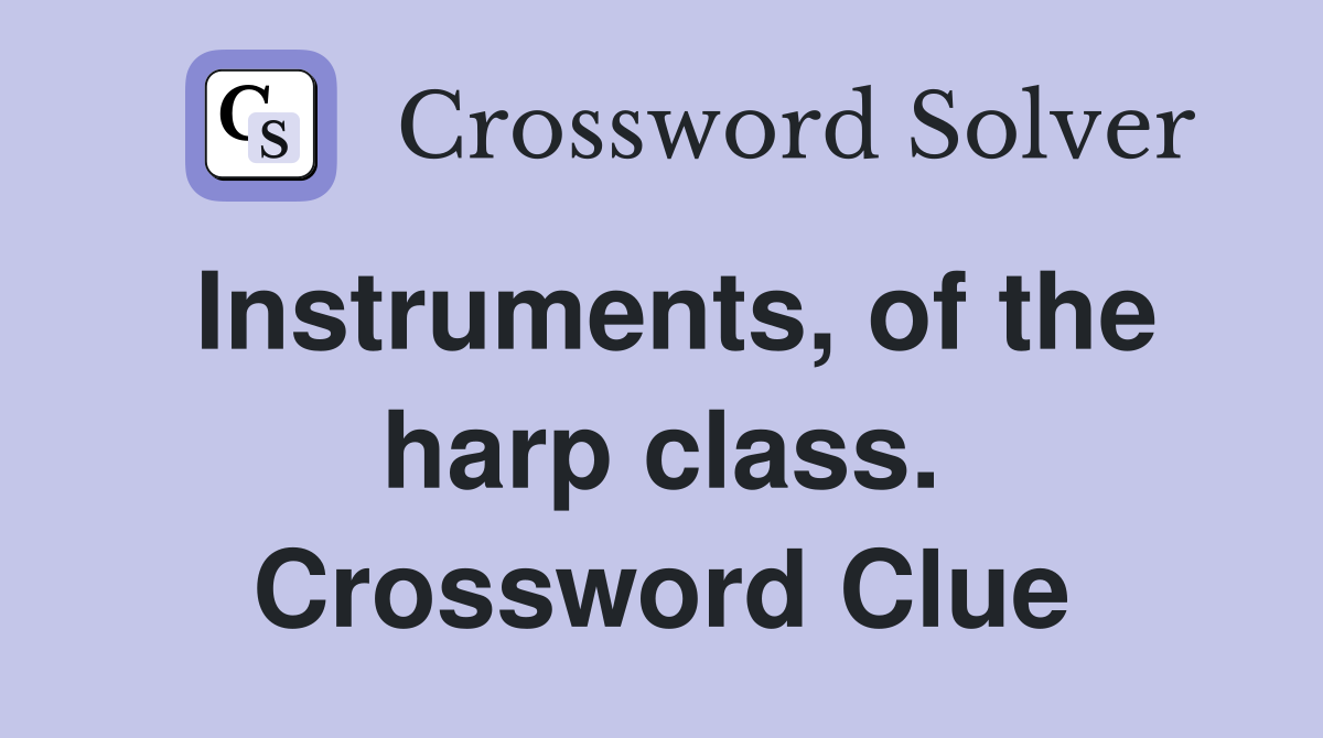 Instruments, of the harp class. Crossword Clue