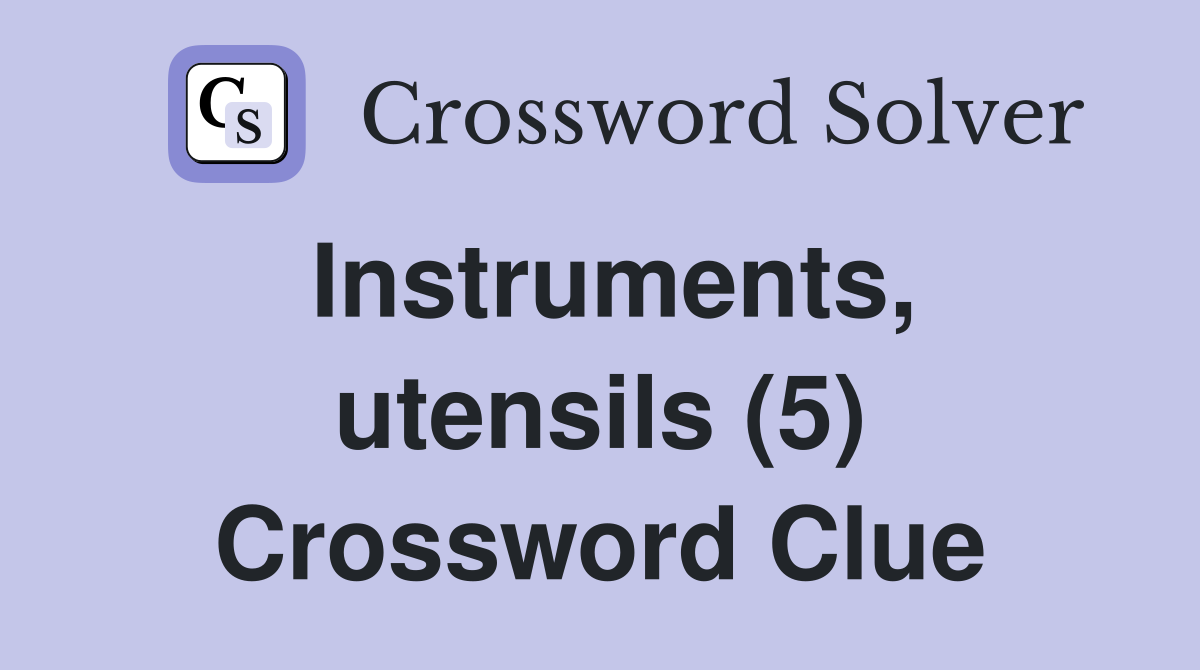 Instruments, utensils (5) Crossword Clue