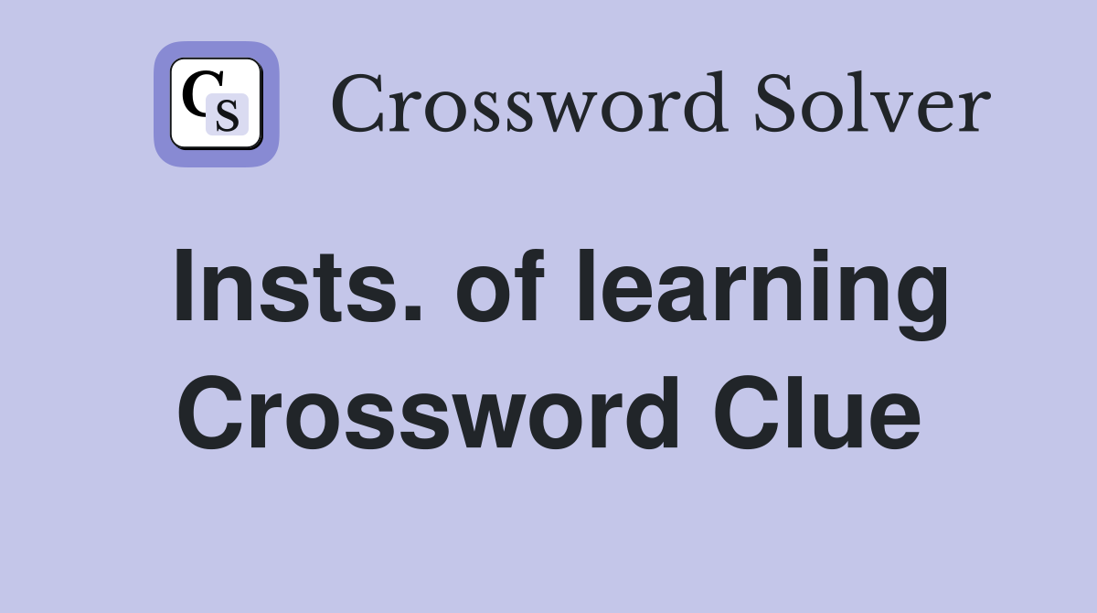 Insts. of learning Crossword Clue