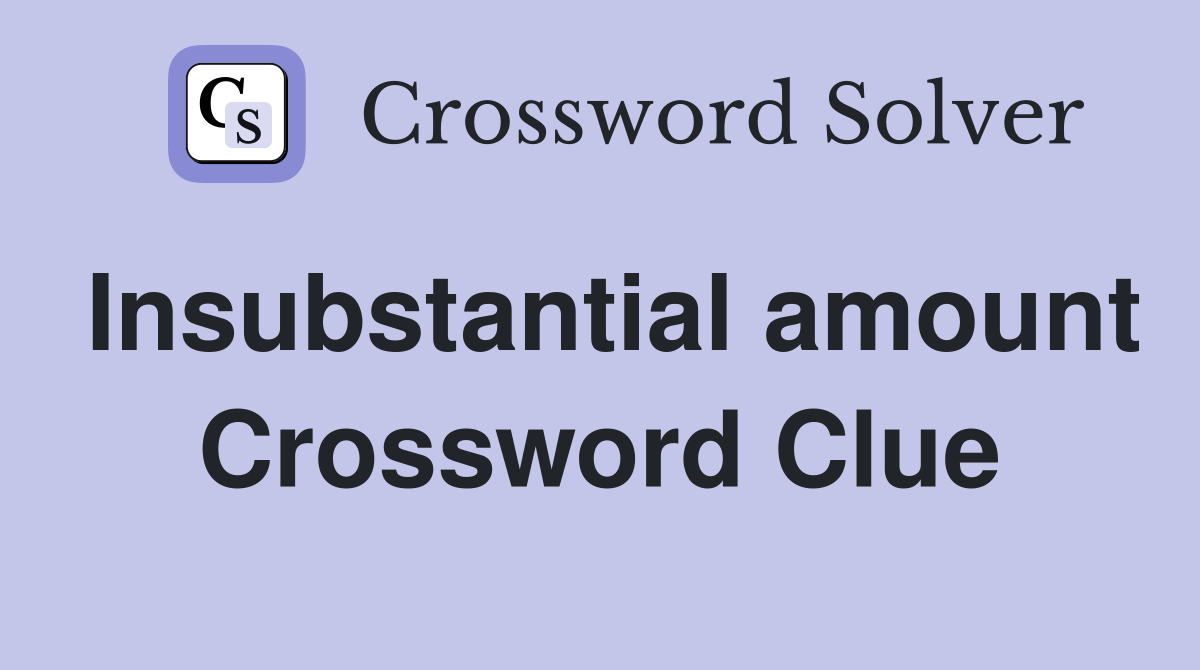 Insubstantial amount Crossword Clue