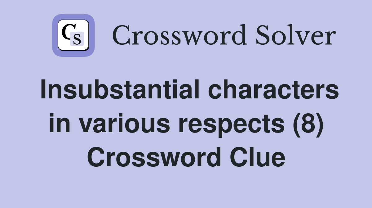 Insubstantial characters in various respects (8) Crossword Clue