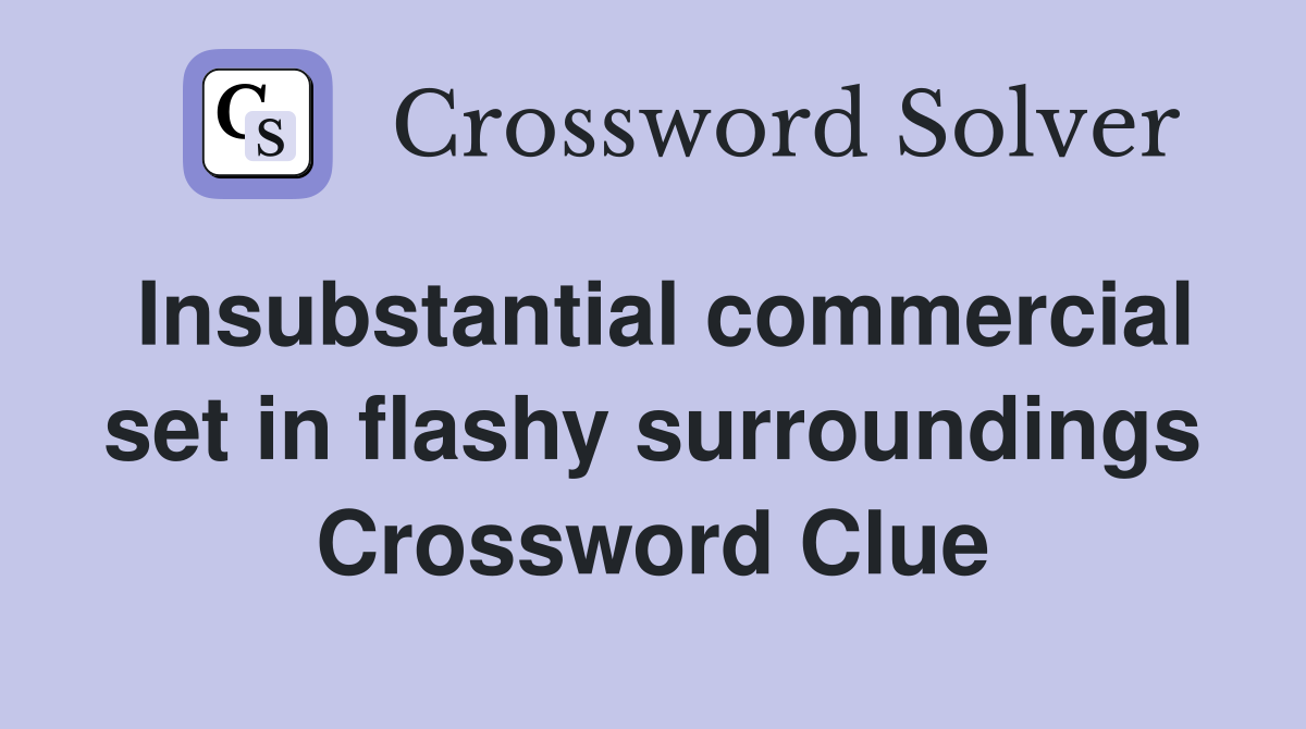 Insubstantial commercial set in flashy surroundings Crossword Clue