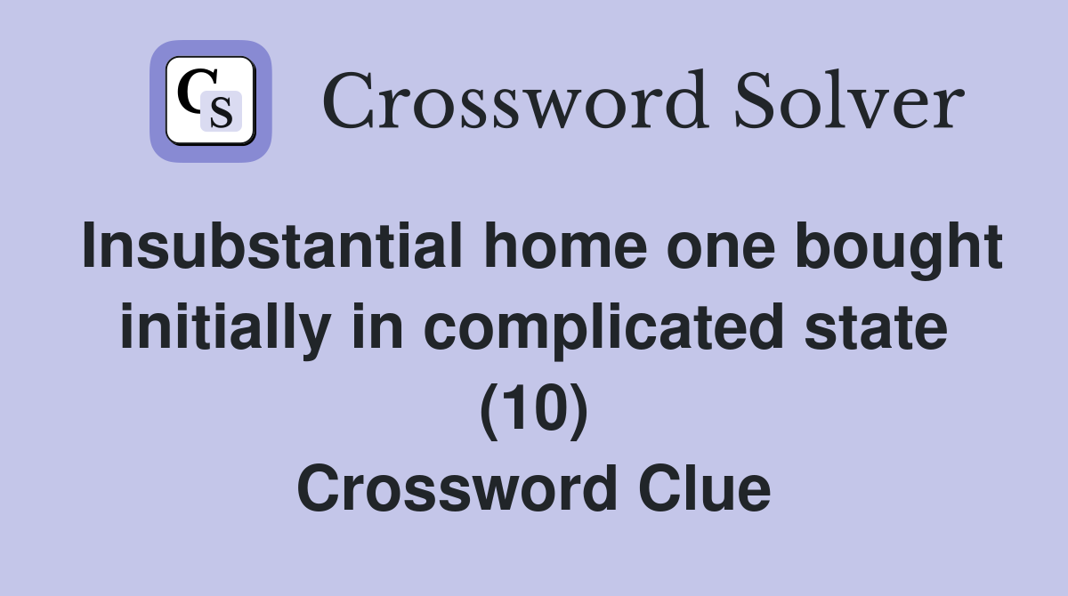 Insubstantial home one bought initially in complicated state (10) Crossword Clue