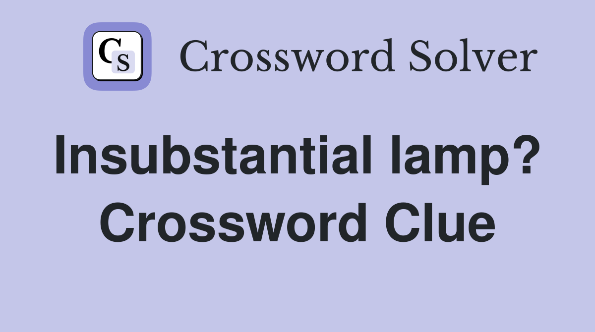 Insubstantial lamp?  Crossword Clue