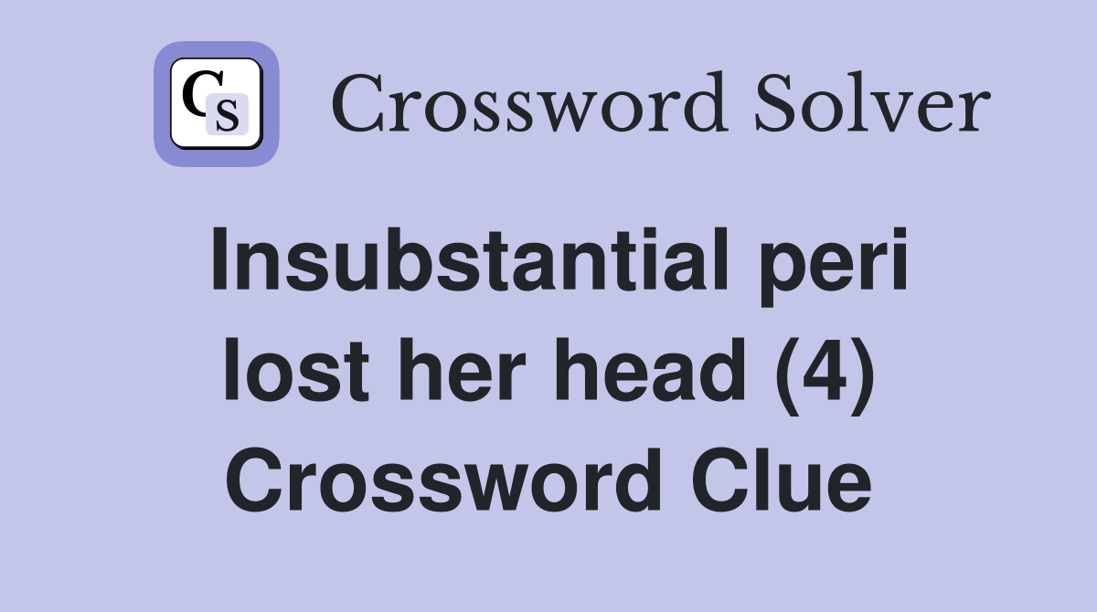 Insubstantial peri lost her head (4) Crossword Clue
