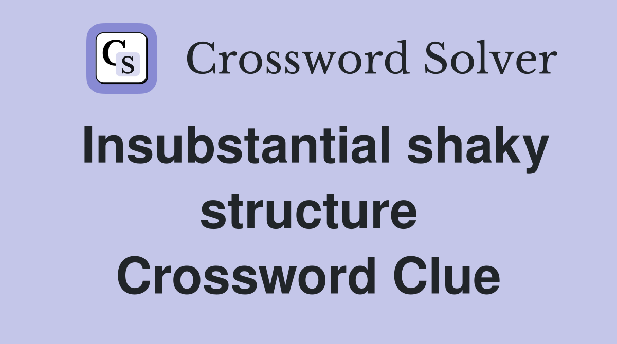 Insubstantial shaky structure Crossword Clue