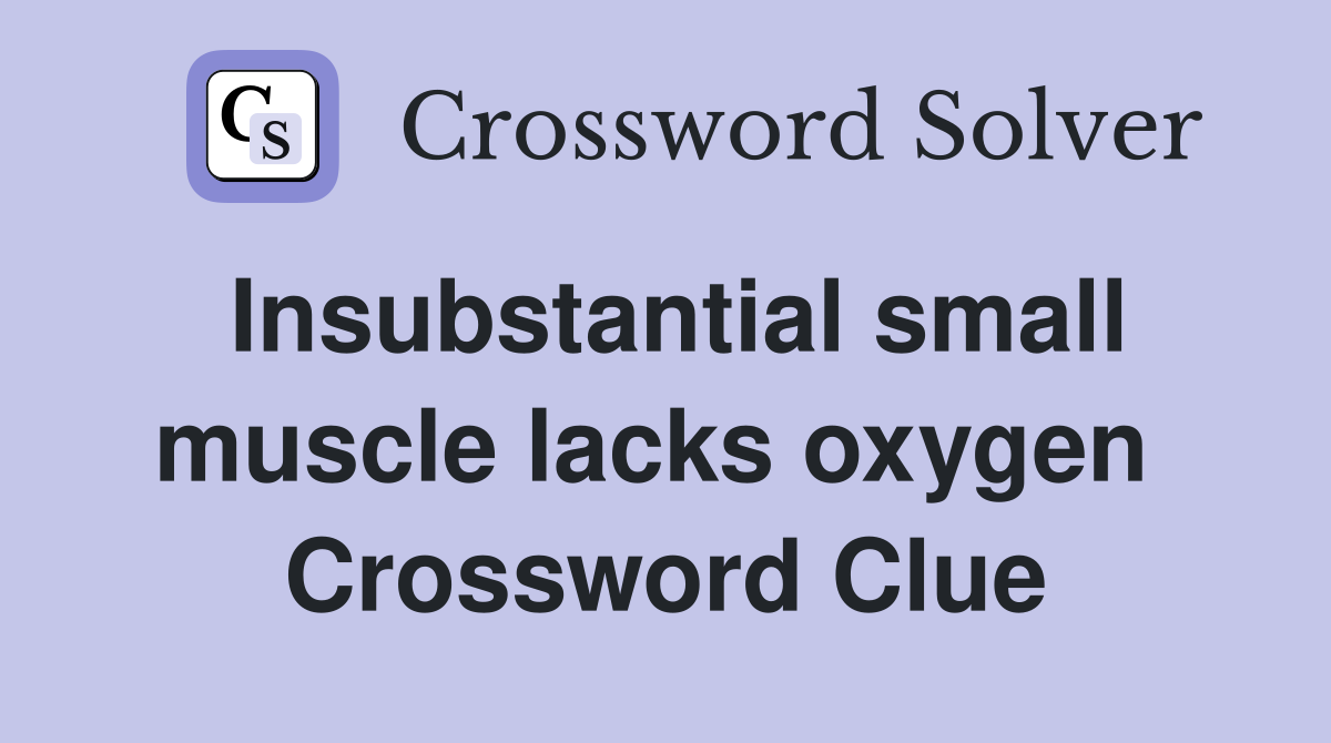 Insubstantial small muscle lacks oxygen  Crossword Clue