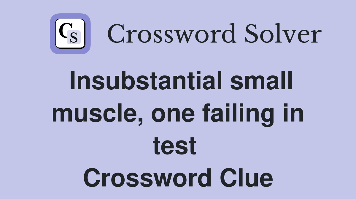 Insubstantial small muscle, one failing in test  Crossword Clue