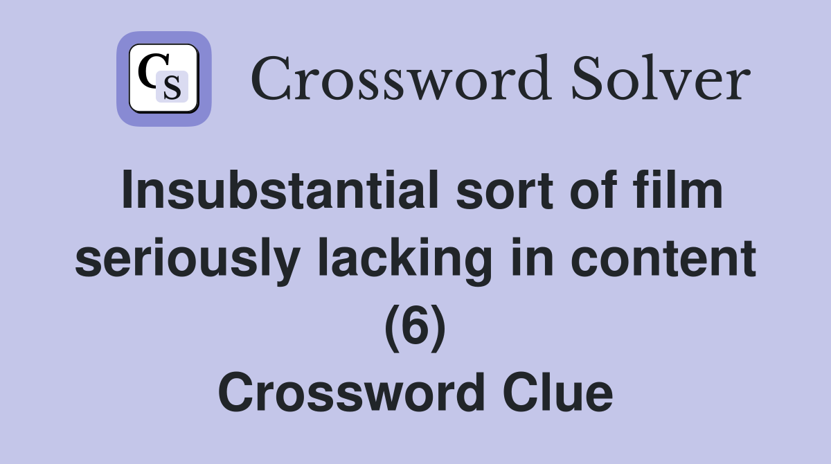 Insubstantial sort of film seriously lacking in content (6) Crossword Clue