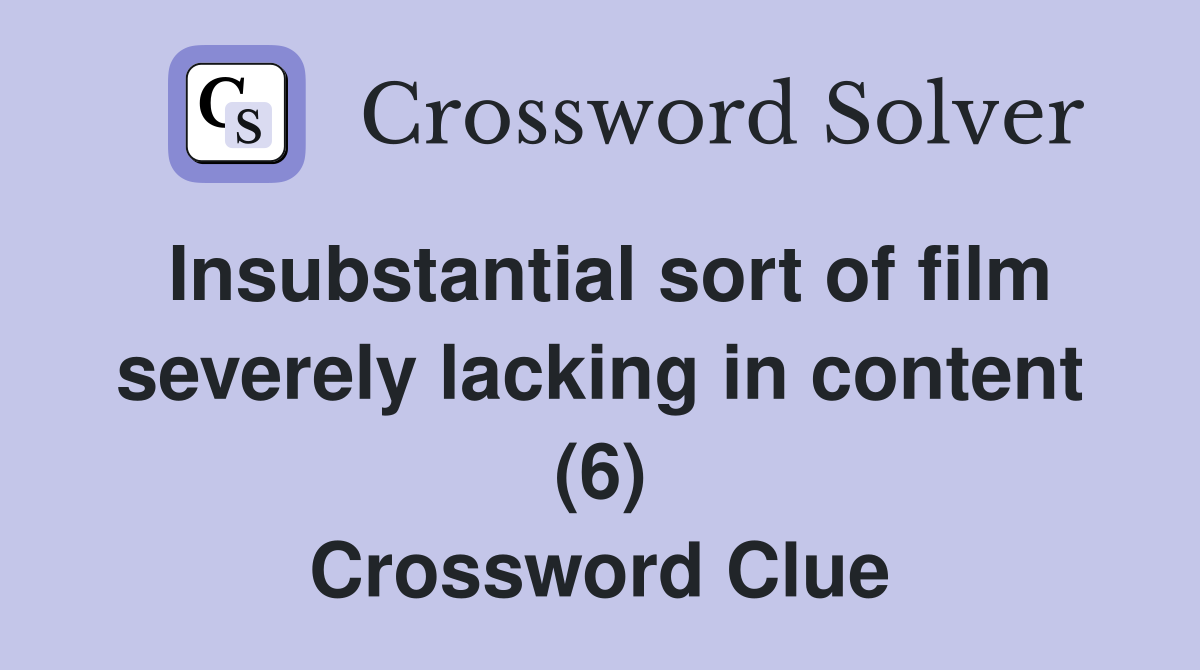 Insubstantial sort of film severely lacking in content (6) Crossword Clue