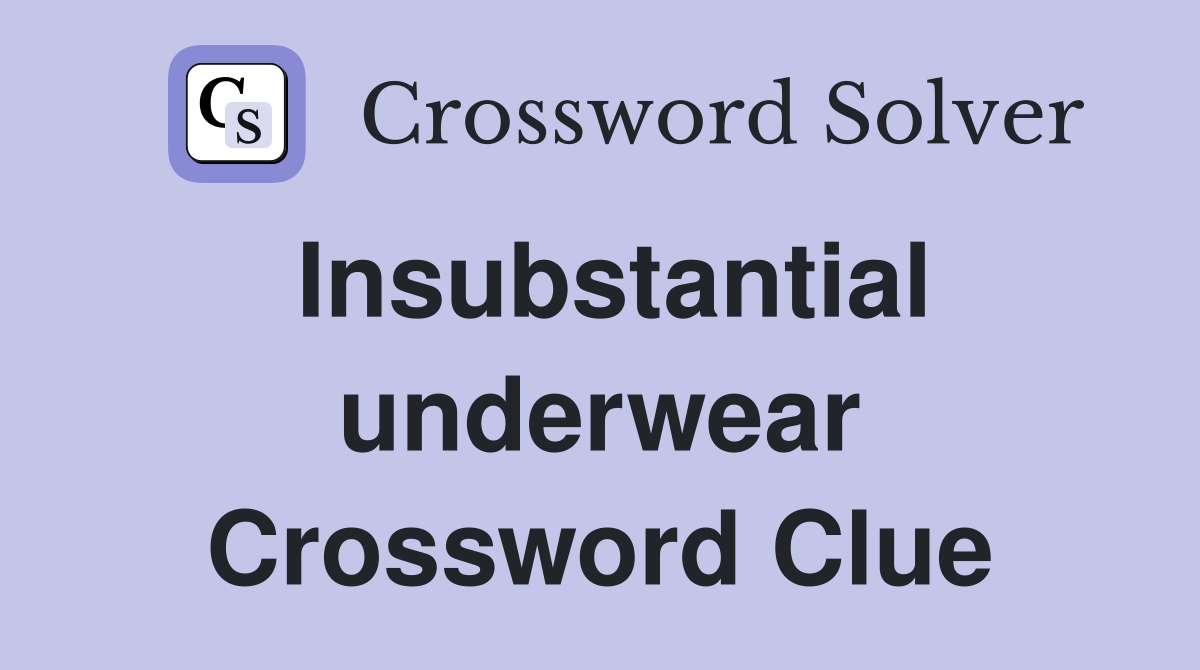 Insubstantial underwear Crossword Clue