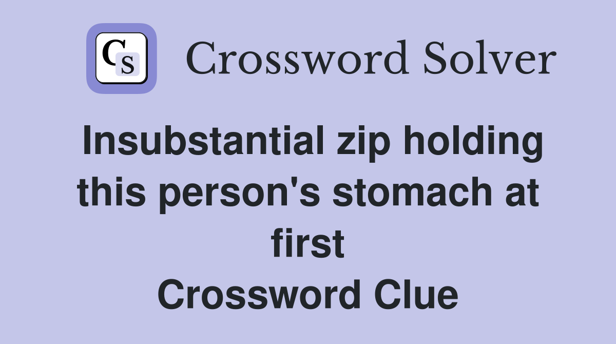 Insubstantial zip holding this person's stomach at first Crossword Clue