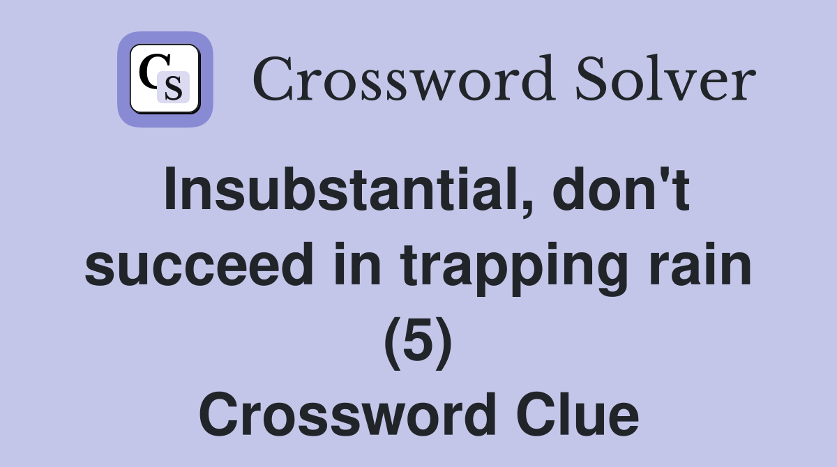 Insubstantial, don't succeed in trapping rain (5) Crossword Clue