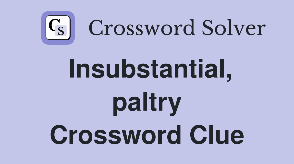 Insubstantial, paltry Crossword Clue