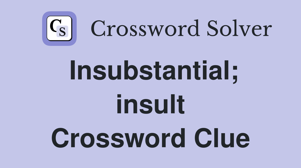Insubstantial; insult Crossword Clue