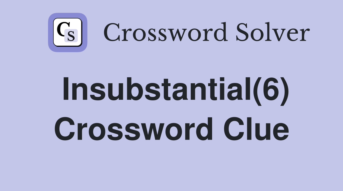 Insubstantial(6) Crossword Clue