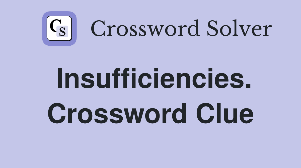 Insufficiencies. Crossword Clue