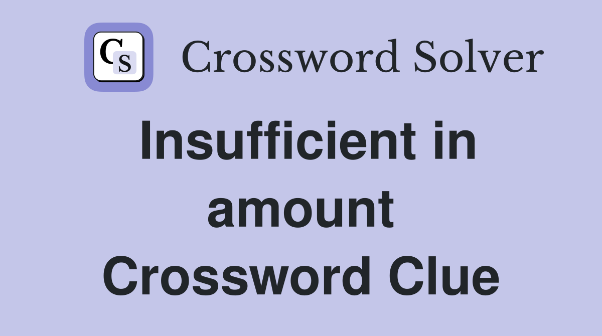 Insufficient in amount Crossword Clue