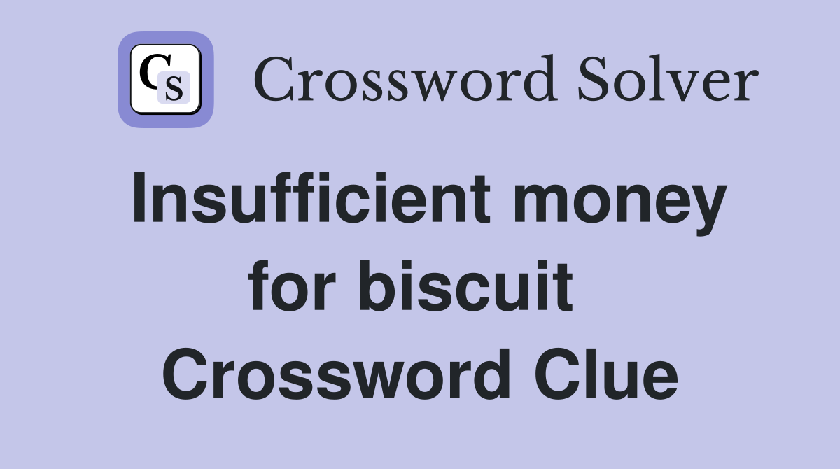 Insufficient money for biscuit  Crossword Clue