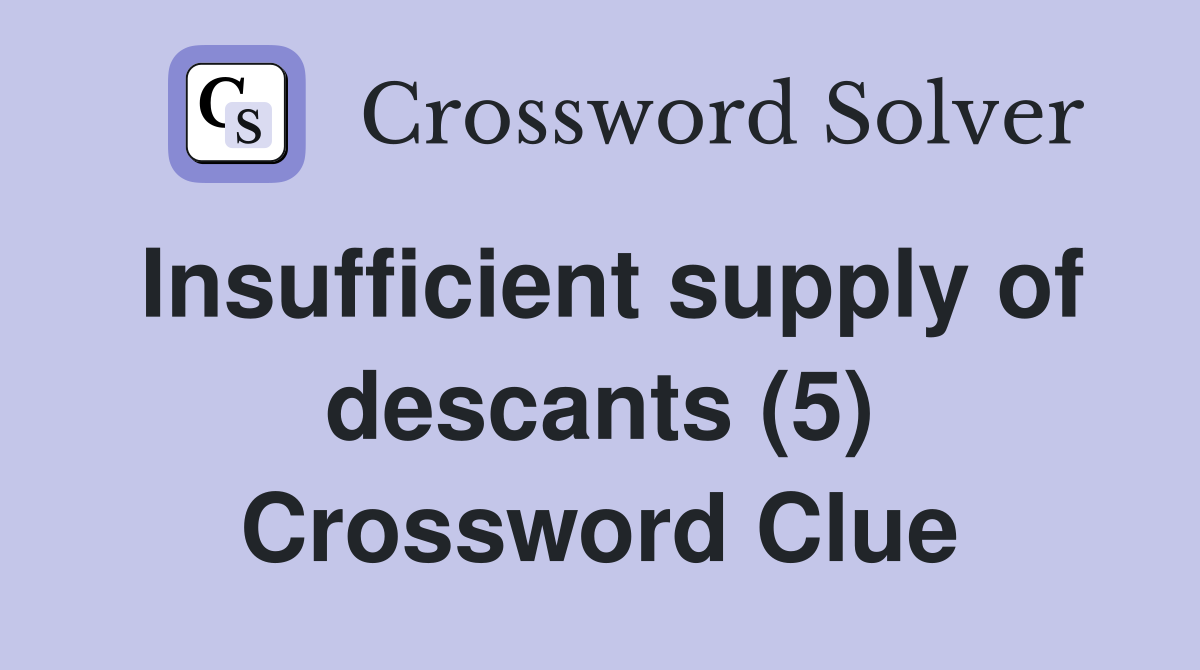 Insufficient supply of descants (5) Crossword Clue