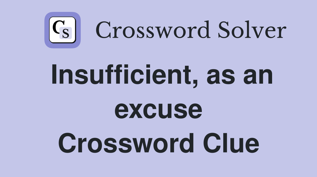 Insufficient, as an excuse Crossword Clue