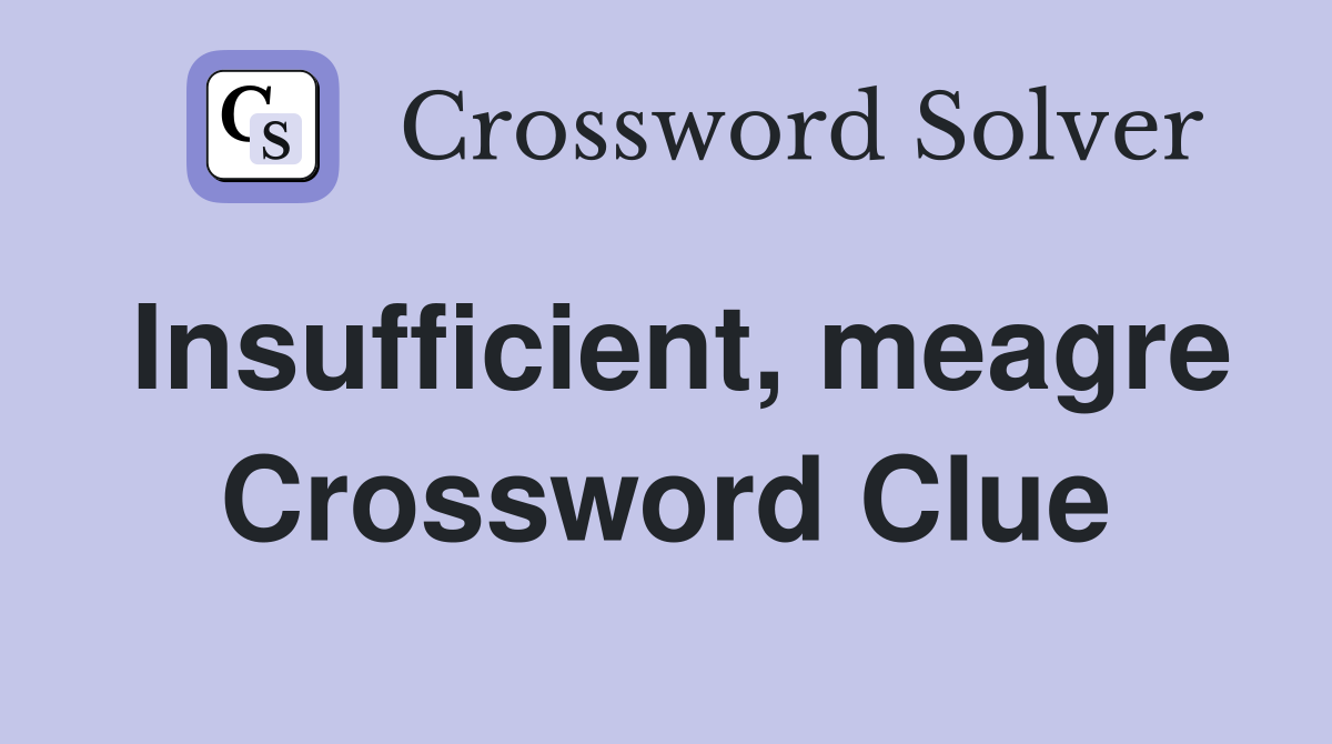 Insufficient, meagre Crossword Clue