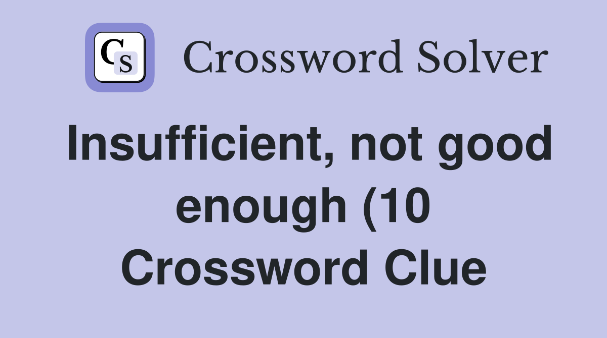 Insufficient not good enough (10) Crossword Clue Answers Crossword Insufficient not good enough (10) Crossword Clue Answers Crossword