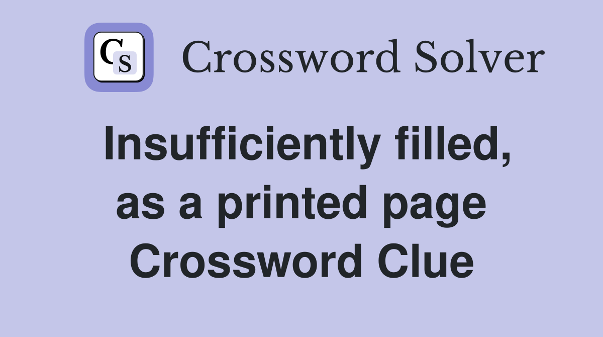 Insufficiently filled, as a printed page Crossword Clue
